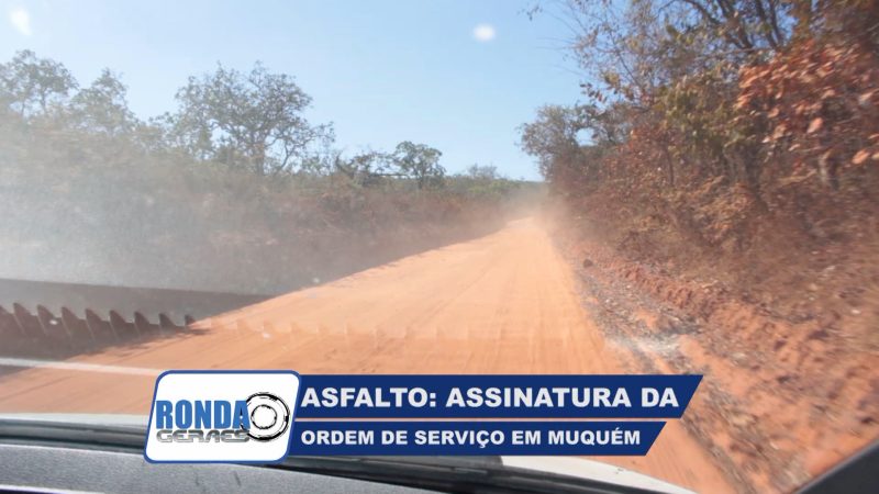 “Ronda Geraes”: Assinatura da ordem de serviço para asfalto de Muquém, em Mirabela !