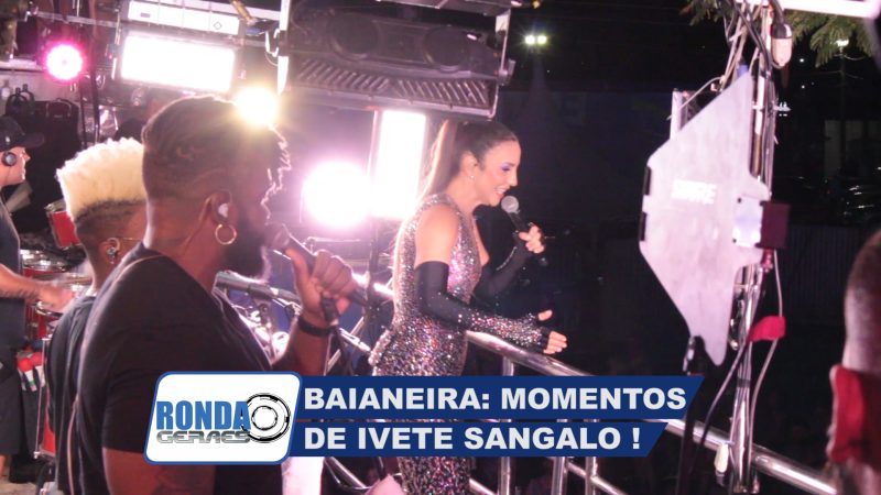 “Ronda Geraes na Baianeira 2023”: Relembre os Momentos de Ivete Sangalo na festa