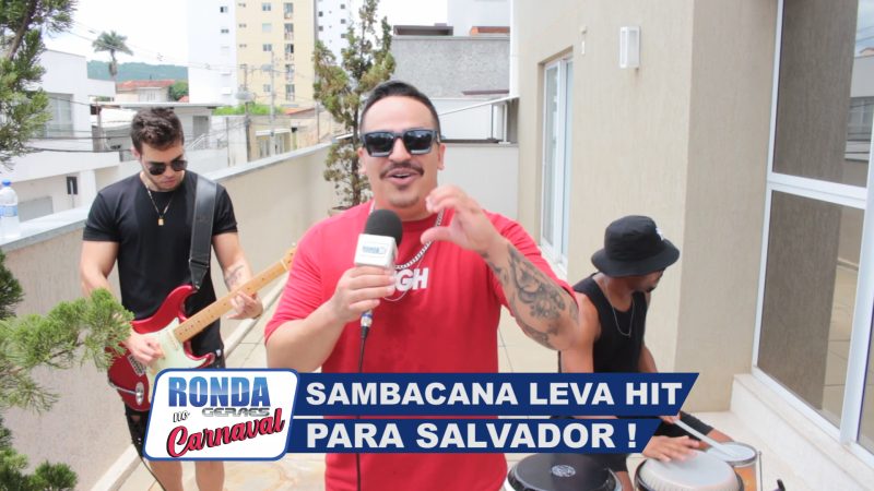 ”Ronda Geraes no Carnaval”: Sambacana vai se apresentar em Salvador com ”Eu Tive um Amor” !
