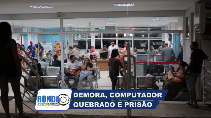 “Ronda Geraes”: Demora de atendimento e prisão na UPA Chiquinho Guimarães