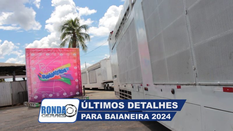 ”Ronda Geraes”: Últimos detalhes no Parque de Exposições para a Baianeira 2024 !
